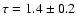 $\tau=1.4\pm0.2$