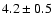 $4.2\pm0.5$