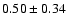 $0.50\pm0.34$