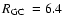 $\mbox{$\space R_{\rm GC}$ }=6.4$