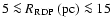 $\rm 5\la\mbox{$\space R_{\rm RDP}$ }(pc)\la15$