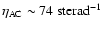 $\rm\eta_{AC}\sim74~sterad^{-1}$