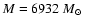 $M=6932~\mbox{$M_\odot$ }$