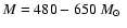 $M=480 - 650~\mbox{$M_\odot$ }$