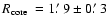 $\mbox{$\space R_{\rm core}$ }=1\hbox{$.\mkern-4mu^\prime$ }9\pm0\hbox{$.\mkern-4mu^\prime$ }3$