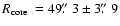 $\mbox{$\space R_{\rm core}$ }=49\hbox{$.\!\!^{\prime\prime}$ }3\pm3\hbox{$.\!\!^{\prime\prime}$ }9$