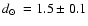$\mbox{$\space d_\odot$ }=1.5\pm0.1$