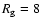 $R_{\rm g} = 8$