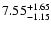 $\rm 7.55^{+1.65}_{-1.15}$