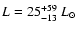 $L=25^{+59}_{-13}~L_{\odot}$