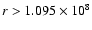 $r > 1.095\times 10^8$