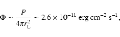 \begin{displaymath}\Phi \sim \frac{P}{4\pi r_{\rm L}^2} \sim 2.6\times 10^{-11}~\rm erg~cm^{-2}~s^{-1},
\end{displaymath}