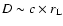 $ D \sim c \times r_{\rm L} $