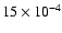 $15\times 10^{-4}$