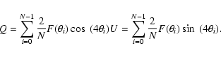 \begin{displaymath}Q = \sum_{i=0}^{N-1} \frac{2}{N}F(\theta_i) \cos~(4\theta_i) \\
U = \sum_{i=0}^{N-1} \frac{2}{N}F(\theta_i) \sin~(4\theta_i).
\end{displaymath}