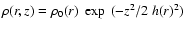 $\rho(r,z) = \rho_0(r)~\exp~(-z^2/2~h(r)^2)$