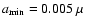$a_{{\rm min}}=0.005~\mu$