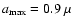 $a_{{\rm max}}=0.9~\mu$