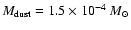 $M_{\rm dust}=1.5\times 10^{-4}~M_\odot$