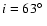 $i=63\hbox{$^\circ$ }$