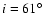 $i=61\hbox{$^\circ$ }$