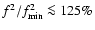 $f^2/f_{\rm min}^2\la
125\%$