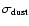 $\sigma_{\rm dust}$