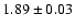 $1.89\pm0.03$