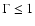 $\Gamma \leq1$