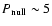 $P_{\rm null} \sim5$