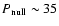 $P_{\rm null} \sim35$
