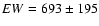 $EW=693\pm195$