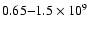 $0.65{-}1.5 \times 10^{9}$