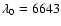 $\lambda_{0}= 6643$