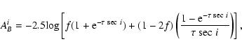\begin{displaymath}A^{i} _{B} = -2.5{\rm log}\left[f(1 + {\rm e}^{- \tau~ {\rm s...
...rm e}^{- \tau~ {\rm sec}~i}}{\tau~ {\rm sec}~i}\right)\right],
\end{displaymath}