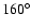 $160^{\circ}$