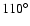 $110^{\circ}$