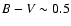$B-V \sim 0.5$