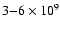 $3{-}6 \times 10^{9}$