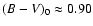 $(B-V)_0 \approx 0.90$
