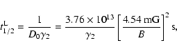 \begin{displaymath}t^{\rm L}_{1/2}={1\over D_0\gamma _2}= {3.76\times 10^{13} \over \gamma _2}\left[{4.54\hbox{ mG}\over B}\right]^2 \hbox{s},
\end{displaymath}