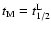 $t_{\rm M}=t^{\rm L}_{1/2}$