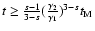 $t\ge {s-1\over 3-s}({\gamma _2\over \gamma _1})^{3-s}t_{\rm M}$