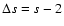$\Delta s=s-2$