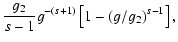 $\displaystyle {g_2\over s-1}g^{-(s+1)}\left[1-(g/g_2)^{s-1}\right],$