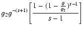 $\displaystyle g_2g^{-(s+1)}\left[{1-(1-{g\over g_2})^{s-1}\over s-1}\right]$