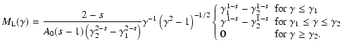 $\displaystyle M_{\rm L}(\gamma)={2-s\over A_0(s-1)\left(\gamma _2^{2-s}-\gamma ...
...\gamma \le \gamma _2 \cr
0 & \mbox{for }\gamma \ge \gamma _2.\end{array}\right.$