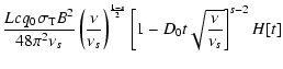$\displaystyle {Lcq_0\sigma _{\rm T}B^2\over 48\pi ^2\nu _s}\left({\nu \over \nu _s}\right)^{{1-s\over 2}} \left[1-D_0t\sqrt{\nu \over \nu _s}\right]^{s-2}H[t]$
