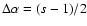 $\Delta \alpha =(s-1)/2$