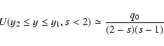 \begin{displaymath}U(y_2\le y\le y_1, s<2)\simeq {q_0\over (2-s)(s-1)}
\end{displaymath}
